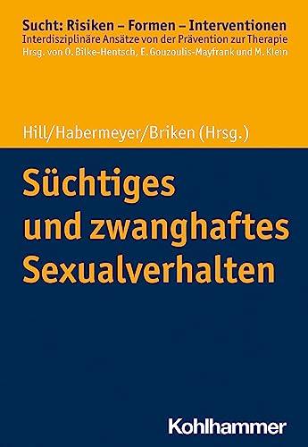 Süchtiges und zwanghaftes Sexualverhalten (Sucht: Risiken - Formen - Interventionen: Interdisziplinäre Ansätze von der Prävention zur Therapie)