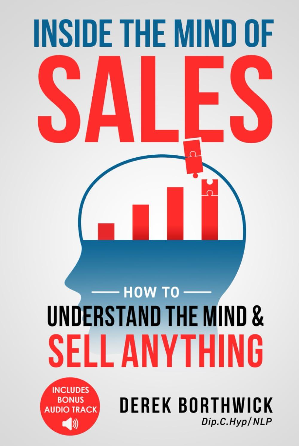 Inside the Mind of Sales: How to Understand the Mind & Sell Anything