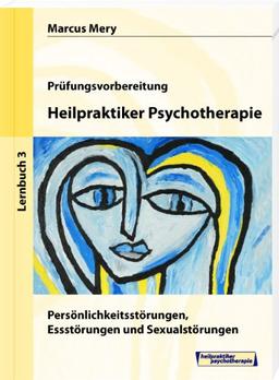 Heilpraktiker Psychotherapie 03: Persönlichkeitsstörungen, Essstörungen und Sexualstörungen