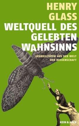 Weltquell des gelebten Wahnsinns: Skurrilitäten aus der Welt der Wissenschaft