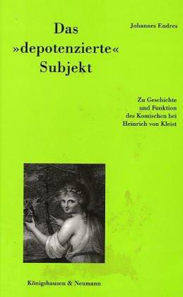 Das "depotenzierte" Subjekt: Zu Geschichte und Funktion des Komischen bei Heinrich von Kleist (Epistemata - Würzburger wissenschaftliche Schriften. Reihe Literaturwissenschaft)