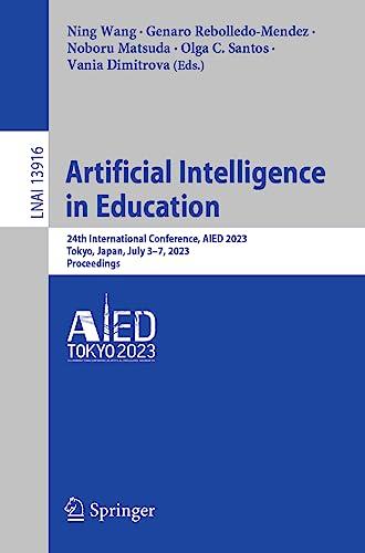 Artificial Intelligence in Education: 24th International Conference, AIED 2023, Tokyo, Japan, July 3–7, 2023, Proceedings (Lecture Notes in Computer Science, 13916, Band 13916)