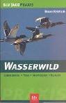 Wasserwild. Lebensweise - Hege - Ansprechen - Bejagen