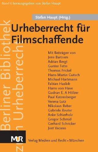 Urheberrecht für Filmschaffende: Einführung in die Urheber- und Vertragsfragen