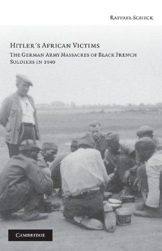 Hitler's African Victims: The German Army Massacres of Black French Soldiers in 1940