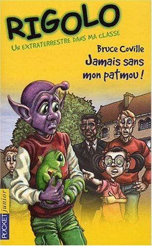 Un extraterrestre dans ma classe. Vol. 6. Jamais sans mon Patmou