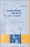 Soziale Arbeit als Beruf: Fälle - Felder - Fähigkeiten