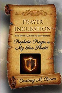 Prayer Incubation: Five Witches, A Pastor, and Prophetess - Prophetic Prayer is My Fire Shield