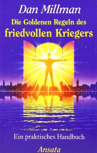 Die Goldenen Regeln des friedvollen Kriegers: Ein praktisches Handbuch