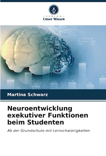 Neuroentwicklung exekutiver Funktionen beim Studenten: Ab der Grundschule mit Lernschwierigkeiten