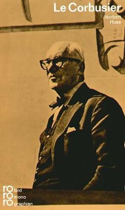 Le Corbusier: Mit Selbstzeugnissen und Bilddokumenten