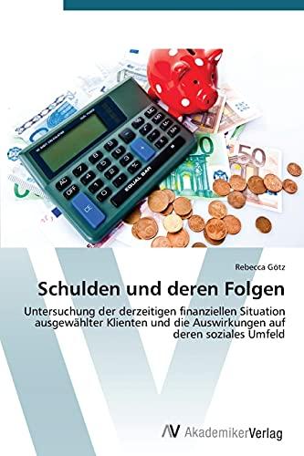 Schulden und deren Folgen: Untersuchung der derzeitigen finanziellen Situation ausgewählter Klienten und die Auswirkungen auf deren soziales Umfeld