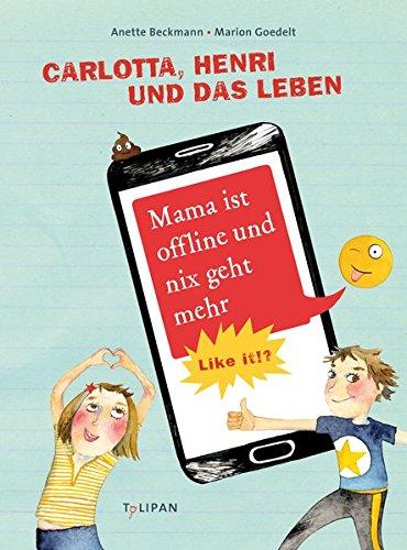 Carlotta, Henri und das Leben. Mama ist offline und nix geht mehr: Like it!?