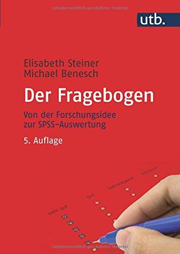 Der Fragebogen. Von der Forschungsidee zur SPSS-Auswertung