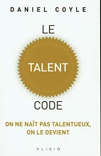 Le talent code : on ne naît pas talentueux, on le devient