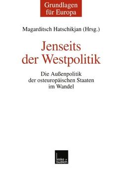 Jenseits der Westpolitik: Die Außenpolitik der Osteuropäischen Staaten im Wandel (Grundlagen für Europa) (German Edition)