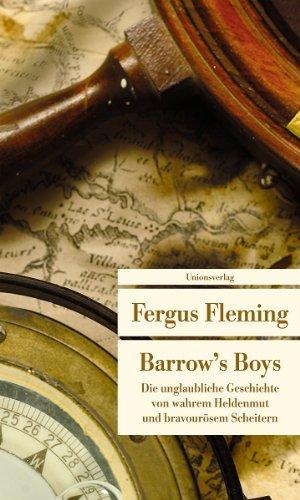 Barrow's Boys: Die unglaubliche Geschichte von wahrem Heldenmut und bravourösem Scheitern