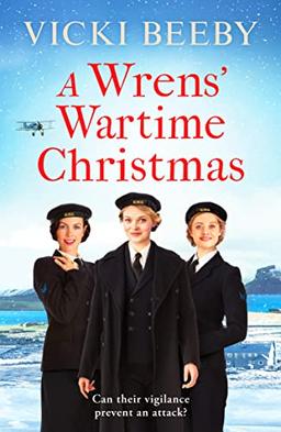 A Wrens' Wartime Christmas: A festive and romantic wartime saga (The Wrens, 2, Band 2)