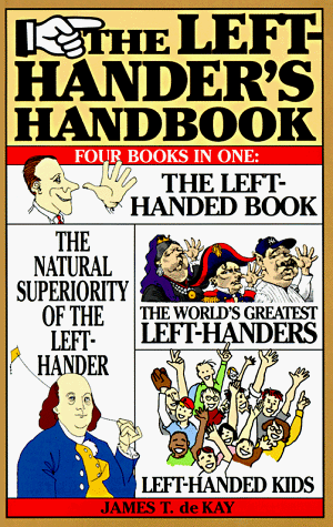 The Left-Hander's Handbook: Four Books in One: The Left-Handed Book, the Natural Superiority of the Left-Hander, the World's Greatest Left-Handers