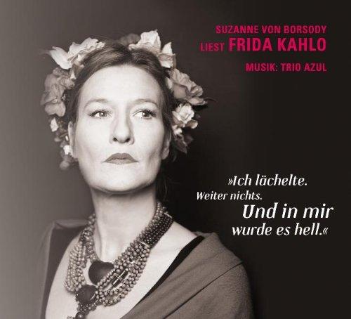 Ich lächelte. Weiter nichts. Und in mir wurde es hell: Suzanne von Borsody liest Frida Kahlo