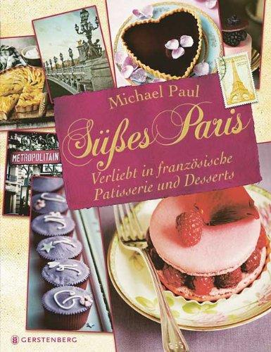 Süßes Paris: Verliebt in französische Patisserie und Desserts