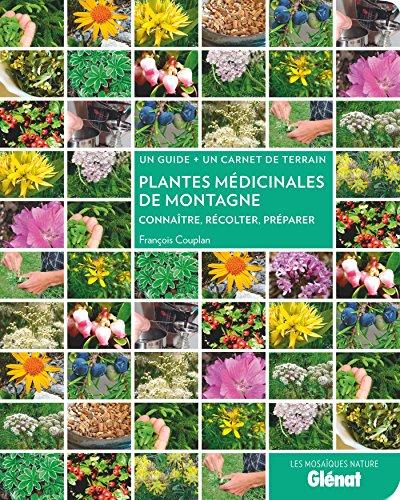 Plantes médicinales de montagne : connaître, récolter, préparer : un guide + un carnet de terrain