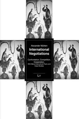 International Negotiations: Confrontation, Competition, Cooperation. With Many Intercultural Facts and Case Studies (Internationale Politik)