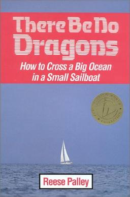 There Be No Dragons: How to Cross a Big Ocean in a Small Sailboat