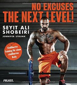 No Excuses: The next Level!: Stahlhartes Training für einen stahlharten Body