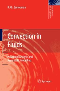 Convection in Fluids: A Rational Analysis and Asymptotic Modelling (Fluid Mechanics and Its Applications, Band 90)