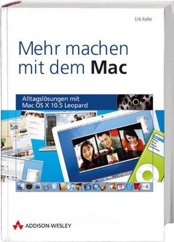 Mehr machen mit dem Mac - Alltagslösungen mit Mac OS X 10.5 Leopard (Apple Gadgets und OS)