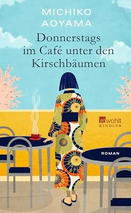 Donnerstags im Café unter den Kirschbäumen: Von der Bestsellerautorin von "Frau Komachi empfiehlt ein Buch"