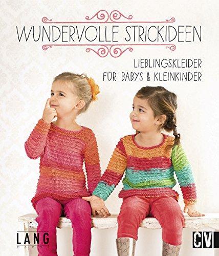 Wundervolle Strickideen: Lieblingskleider für Babys & Kleinkinder