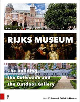 Spijkerman, P: Rijksmuseum: The Building, the Collection and the Outdoor Gallery