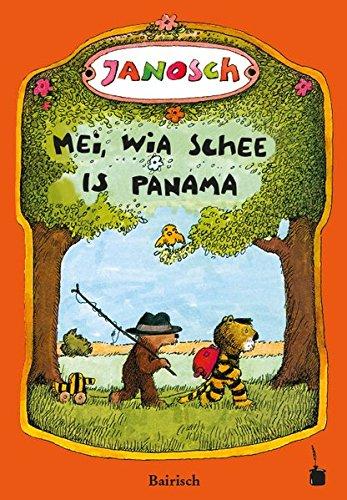 Mei, wia schee  is Panama: De Gschicht,  wia da kloane Tiga und da kloane Bär nach Panama greist san (bairische Mundartfassung)