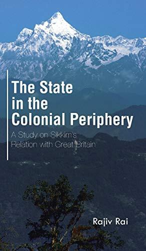 The State in the Colonial Periphery: A Study on Sikkim's Relation with Great Britain