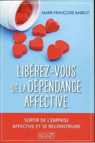 Libérez-vous de la dépendance affective : sortir de l'emprise affective et se reconstruire