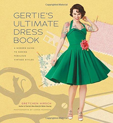 Gertie's Ultimate Dress Book: A Modern Guide to Sewing Fabulous Vintage Styles