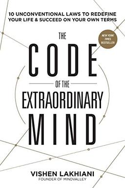 The Code of the Extraordinary Mind: Extraordinary Hacks to Transform Your Happiness, Success, and Purpose