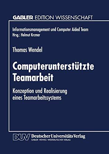 Computerunterstützte Teamarbeit: Konzeption Und Realisierung Eines Teamarbeitssystems (Informationsmanagement Und Computer Aided Team) (German Edition)