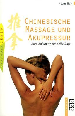 Chinesische Massage und Akupressur: Eine Anleitung zur Selbsthilfe