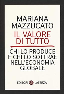 Il valore di tutto. Chi lo produce e chi lo sottrae nell'economia globale