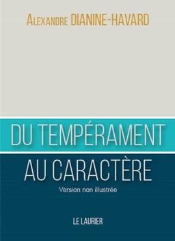 Du tempérament au caractère : comment devenir un leader vertueux : version non illustrée