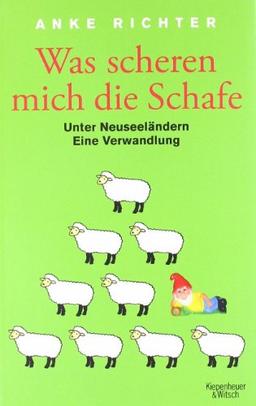 Was scheren mich die Schafe: Unter Neuseeländern. Eine Verwandlung