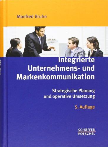 Integrierte Unternehmens- und Markenkommunikation: Strategische Planung und operative Umsetzung