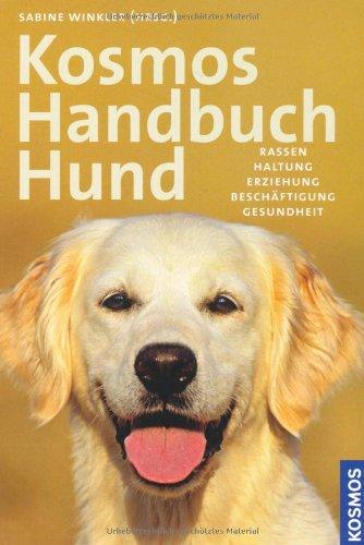 KOSMOS Handbuch Hund: Rassen, Haltung, Erziehung, Beschäftigung, Gesundheit