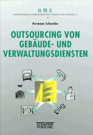 Outsourcing von Gebäude- und Verwaltungsdiensten. Unternehmenspolitik - Projektmanagement - Vertragsarbeit