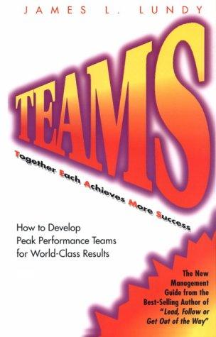 Teams: Together Each Achieves More Success : How to Develop Peak Performance Teams for World-Class Results