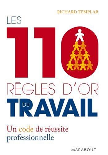 Les 110 règles d'or du travail : un code de réussite professionnelle