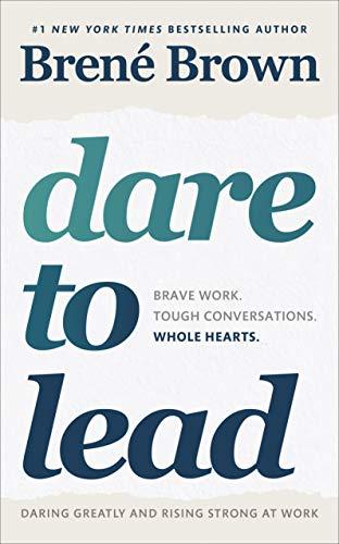 Dare to Lead: Brave Work. Tough Conversations. Whole Hearts.